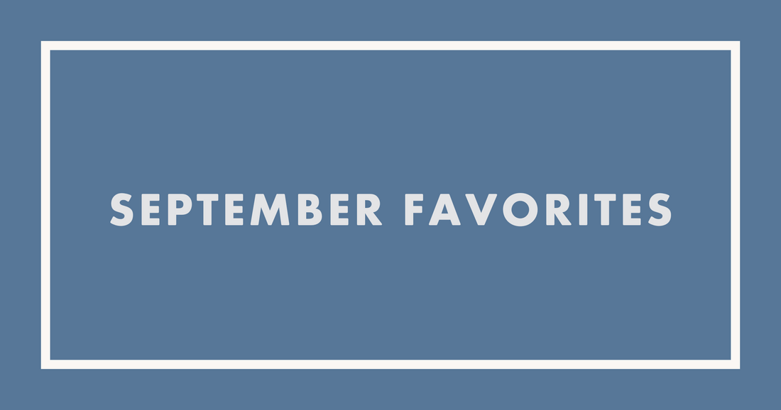 ICYMI September's Favorite Things