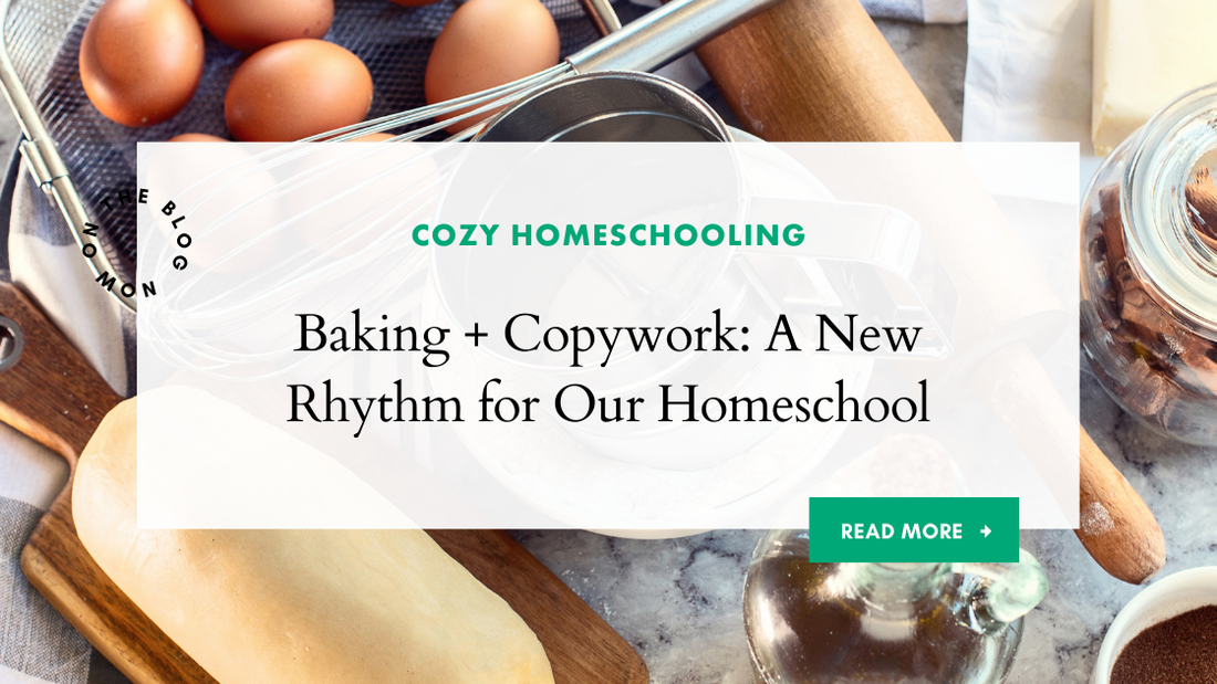Baking + Copywork: A New Rhythm for Our Homeschool