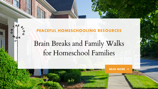 Brain Breaks and Family Walks for Homeschool Families