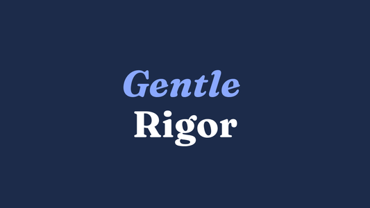 Gentle vs. Rigor: Why You Shouldn't Choose Between the Two